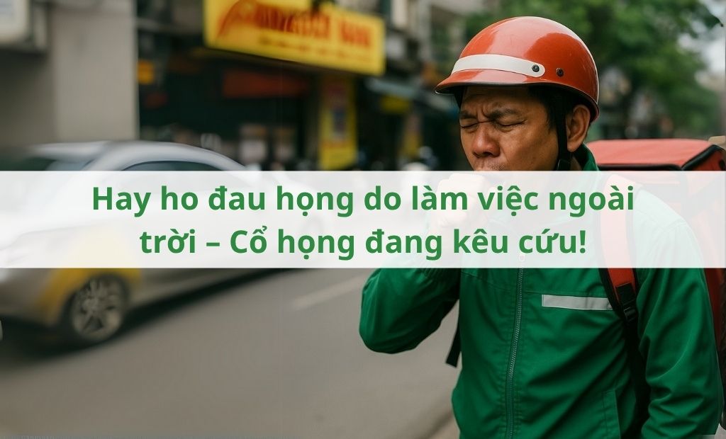 Hay ho đau họng do làm việc ngoài trời – Cổ họng đang kêu cứu Hay ho đau họng do làm việc ngoài trời – Cổ họng đang kêu cứu