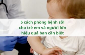 5 cách phòng bệnh sởi cho trẻ em và người lớn hiệu quả bạn cần biết