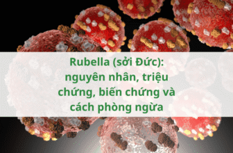 Rubella (sởi Đức): nguyên nhân, triệu chứng, biến chứng và cách phòng ngừa