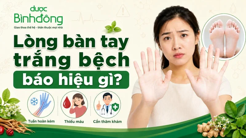 Lòng bàn tay, bàn chân trắng bệch báo hiệu gì?