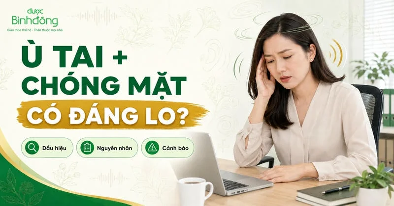 Người phụ nữ ngồi làm việc, một tay chạm tai với biểu hiện khó chịu. Thumbnail ghi “Ù tai + chóng mặt: Có đáng lo?”; Dấu hiệu, Nguyên nhân, Cảnh báo.
