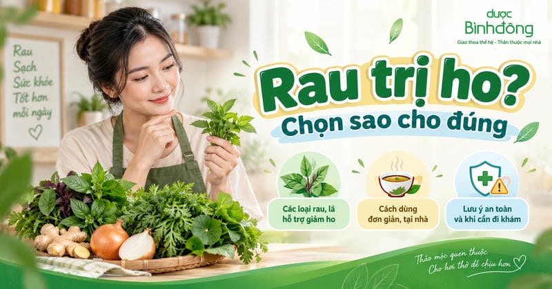 Người phụ nữ lựa chọn các loại rau, lá và gia vị quen thuộc hỗ trợ giảm ho. Graphic trình bày ba nội dung: các loại rau lá, cách dùng tại nhà và lưu ý an toàn khi cần đi khám.