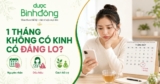 1 tháng không có kinh nguyệt có sao không? Làm gì để kinh nguyệt trở lại?