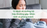 15 bệnh về đường hô hấp thường gặp: Nhận biết và phòng tránh