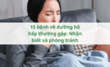 15 bệnh về đường hô hấp thường gặp: Nhận biết và phòng tránh