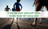 5 bài tập giúp giảm mỡ thừa trong thời tiết nóng bức