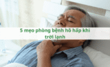 5 mẹo phòng bệnh hô hấp khi trời lạnh
