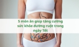 5 món ăn giúp tăng cường sức khỏe đường ruột trong ngày Tết