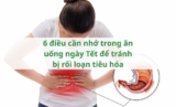 6 điều cần nhớ trong ăn uống ngày Tết để tránh bị rối loạn tiêu hóa