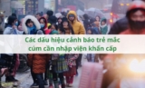 Các dấu hiệu cảnh báo trẻ mắc cúm cần nhập viện khẩn cấp