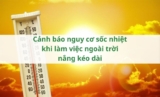 Cảnh báo nguy cơ sốc nhiệt khi làm việc ngoài trời nắng kéo dài