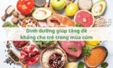 Dinh dưỡng giúp tăng đề kháng cho trẻ trong mùa cúm