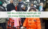 Giữ ấm cơ thể cho người già, trẻ em trong những ngày rét đậm