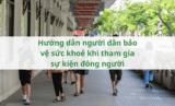 Hướng dẫn người dân bảo vệ sức khoẻ khi tham gia sự kiện đông người