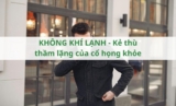 Không khí lạnh – Kẻ thù thầm lặng của cổ họng khỏe