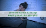 Luôn tỉnh dậy lúc 2-3h sáng? Đây là lý do và cách khắc phục