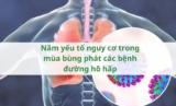 Năm yếu tố nguy cơ trong mùa bùng phát các bệnh đường hô hấp