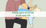 Phòng ngừa trẻ bị hóc dị vật ngày Tết