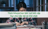 Thức khuya học bài: Lợi bất cập hại cho não bộ và thể chất