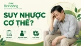 Suy nhược cơ thể: Nhận biết dấu hiệu, hiểu nguyên nhân và phục hồi đúng cách