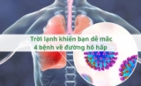 Trời lạnh khiến bạn dễ mắc 4 bệnh về đường hô hấp