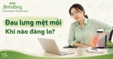 Đau lưng mệt mỏi: Phân biệt do quá sức và dấu hiệu bệnh lý