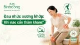 Đau nhức xương khớp là gì? Nguyên nhân, Cảnh báo, Điều trị và Giảm đau tại nhà