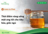 Dinh dưỡng: Thời điểm vàng uống mật ong tốt cho tiêu hóa, giấc ngủ