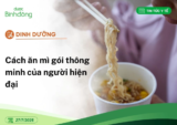 Dinh dưỡng: Cách ăn mì gói thông minh của người hiện đại