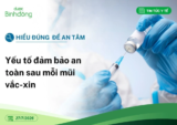 Hiểu đúng để an tâm: Yếu tố đảm bảo an toàn sau mỗi mũi vắc-xin