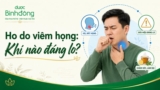 Ho viêm họng có nguy hiểm không? Gợi ý cách giảm ho, cải thiện viêm họng