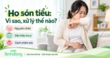 Ho són tiểu là gì? Nguyên nhân, dấu hiệu cần lưu ý và cách xử lý