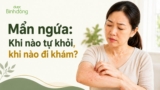 Mẩn ngứa: Nguyên nhân, dấu hiệu cần khám và cách giảm tại nhà