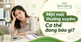 Cơ thể thường xuyên mệt mỏi: Nguyên nhân, dấu hiệu bệnh và cách cải thiện