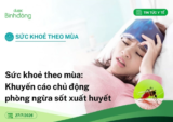 Sức khoẻ theo mùa: Khuyến cáo chủ động phòng ngừa sốt xuất huyết