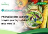 Sức khỏe theo mùa: Phòng ngộ độc và bệnh truyền qua thực phẩm mùa mưa lũ