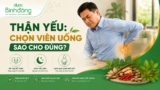 Viên bổ thận: Công dụng, cách chọn và lưu ý để dùng đúng theo thể trạng
