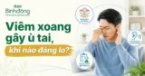 Viêm xoang ù tai có nguy hiểm không? Nguyên nhân và Cách giảm tại nhà