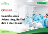 Tin Nóng: Ca nhiễm virus Adeno tăng, Bộ Y tế đưa 7 khuyến cáo