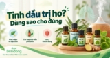 Tinh dầu trị ho: 5 loại phổ biến và cách dùng an toàn tại nhà