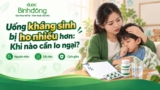 Uống kháng sinh bị ho nhiều hơn: Khi nào cần lo ngại?