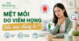 Viêm họng mệt mỏi là dấu hiệu bệnh gì? Cách cải thiện tại nhà