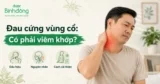 Viêm khớp cổ: Nguyên nhân, Dấu hiệu và Phương pháp điều trị