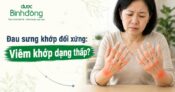 Viêm khớp dạng thấp là gì? Nguyên nhân, triệu chứng và cách điều trị tốt nhất